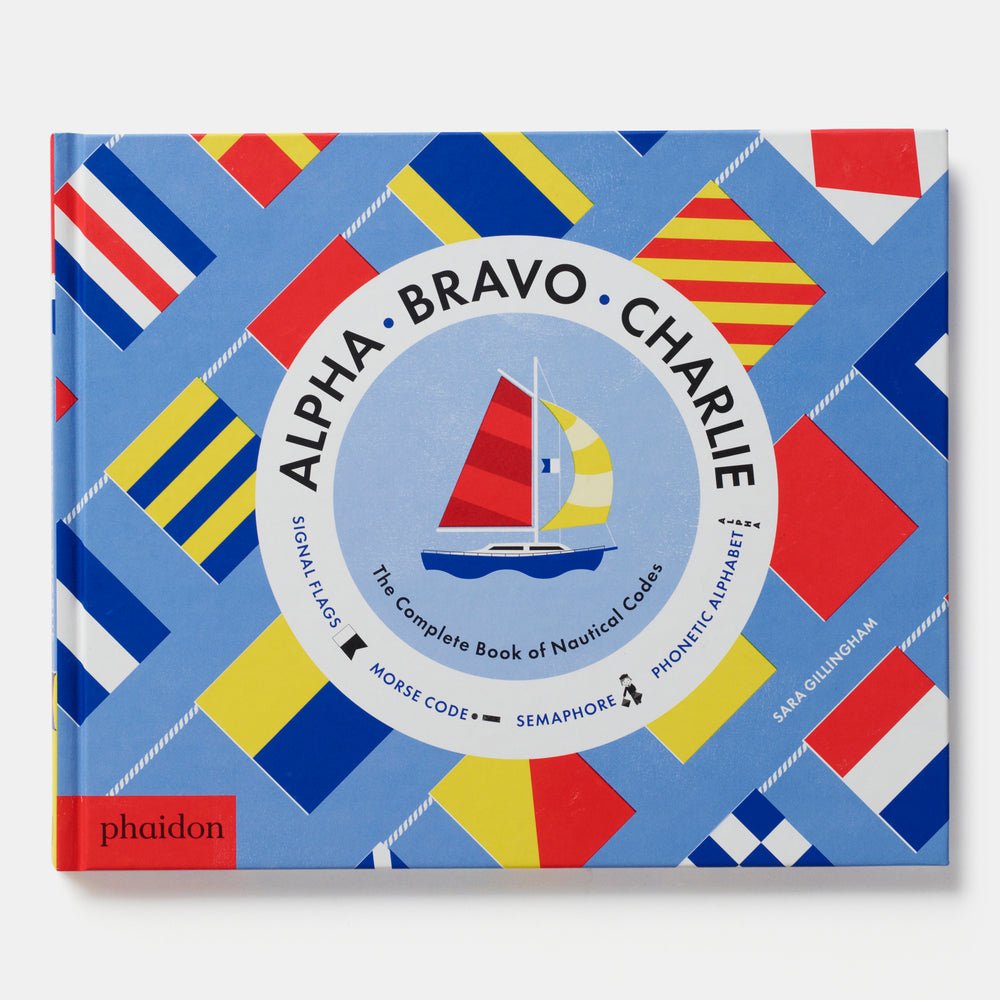 Alpha, Bravo, Charlie: The Complete Book of Nautical Codes - Joy