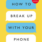How to Break Up with Your Phone - Joy Gift Shoppe
