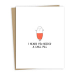 I Heard You Needed A Chill Pill | Get Well Soon Card - Joy