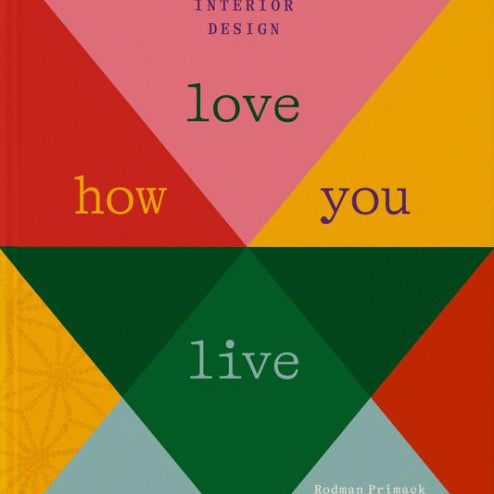 Love How You Live: Adventures in Interior Design - Joy