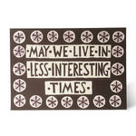 May we live in Less Interesting Times Greeting Card - Joy