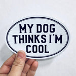 My Dog Thinks I'm Cool Sticker - Joy