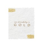 Our Friendship is Gold | Foil Greeting Card - Joy