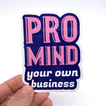 Pro Mind Your Own Business Sticker - Joy