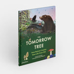 The Tomorrow Tree: How Nature Creates New Life From Old - Joy