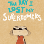 The Day I Lost My Superpowers - Joy